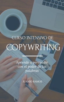 Paperback Curso intensivo de Copywriting. Aprende a persuadir con el poder de las palabras [Spanish] Book