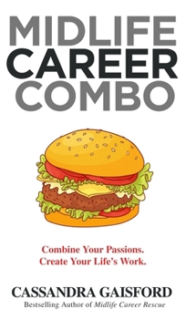 Hardcover Midlife Career Combo: Combine Your Passions. Create Your Life's Work Book