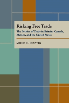 Paperback Risking Free Trade: The Politics of Trade in Britain, Canada, Mexico, and the United States Book