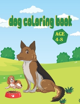 Paperback Dog Coloring Book Age 4-8: Coloring Book for Children Who Love Dogs. dog coloring and activity book for kids. coloring book 8.5 x11 inch. [Large Print] Book