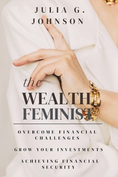 The Wealth feminist: Overcome Financial Challenges, Grow Your Investments, Achieving financial Security