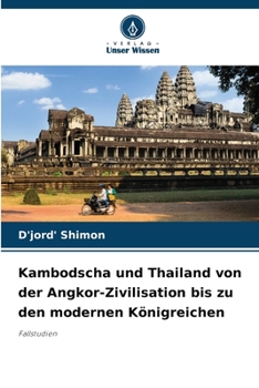 Kambodscha und Thailand von der Angkor-Zivilisation bis zu den modernen Königreichen (German Edition)