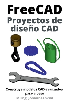 Paperback FreeCAD Proyectos de diseño CAD: Construye modelos CAD avanzados paso a paso [Spanish] Book