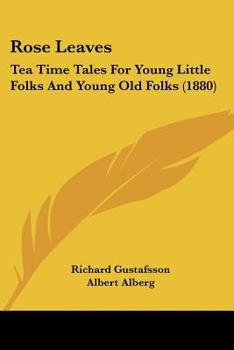 Paperback Rose Leaves: Tea Time Tales For Young Little Folks And Young Old Folks (1880) Book