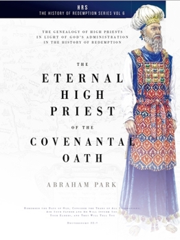 Paperback The Eternal High Priest of the Covenantal Oath: The Genealogy of High Priests in Light of God's Administration in the History of Redemption Book