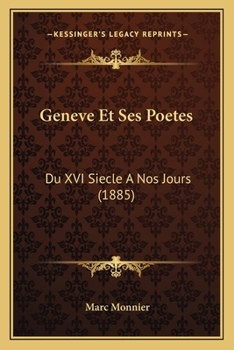 Paperback Geneve Et Ses Poetes: Du XVI Siecle A Nos Jours (1885) [French] Book