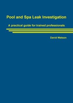 Paperback Pool and Spa Leak Investigation: A practical guide for trained professionals Book