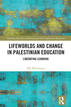 Hardcover Lifeworlds and Change in Palestinian Education: Liberating Learning Book