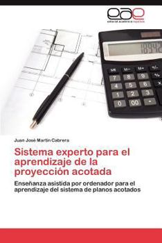 Sistema experto para el aprendizaje de la proyección acotada: Enseñanza asistida por ordenador para el aprendizaje del sistema de planos acotados