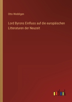 Paperback Lord Byrons Einfluss auf die europäischen Litteraturen der Neuzeit [German] Book