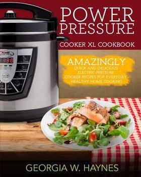 Paperback Power Pressure Cooker XL Cookbook: Amazingly Quick & Delicious Electric Pressure Cooker Recipes For Everyday Healthy Home Cooking Book