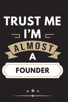Trust Me I'm Almost A Founder Notebook / Journal 6x9 Ruled Lined 120 Pages School Degree Student Graduation university: for Founder daybook log ... pad blotter birthday gift business office