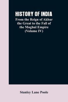 Paperback History of India: From the Reign of Akbar the Great to the Fall of the Moghul Empire (Volume IV) Book