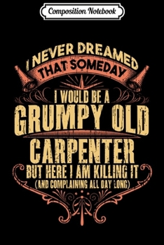 Composition Notebook: Grumpy Union Carpenters Dad Funny  Journal/Notebook Blank Lined Ruled 6x9 100 Pages