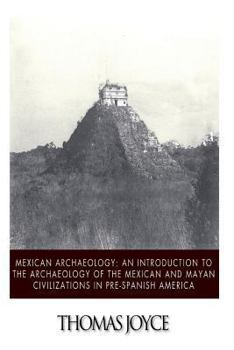 Paperback Mexican Archaeology: An Introduction to the Archaeology of the Mexican and Mayan Civilizations of Pre-Spanish America Book