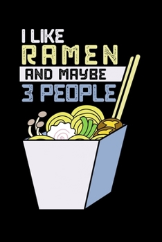 Paperback I Like Ramen And Maybe 3 People: Love Ramen Hate People Japanese Noodle Lined Notebook Journal Diary 6x9 Book