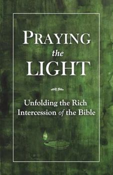 Paperback Praying the Light: Unfolding the rich intercession of the Bible Book