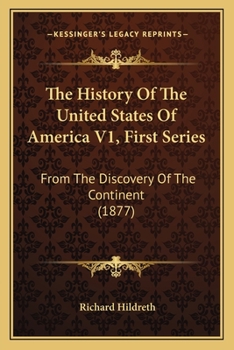 The History Of The United States Of America V1, First Series: From The Discovery Of The Continent