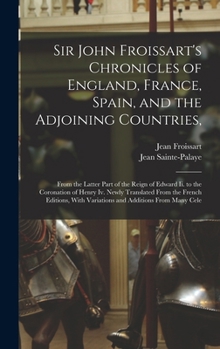 Hardcover Sir John Froissart's Chronicles of England, France, Spain, and the Adjoining Countries,: From the Latter Part of the Reign of Edward Ii. to the Corona Book