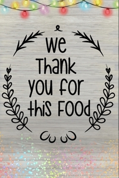 We Thank You For This Food: Family Secrets Recipe Book