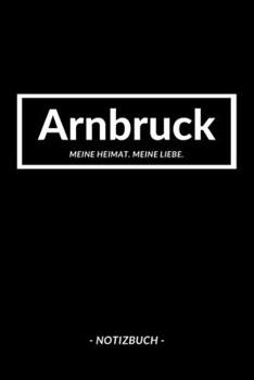 Arnbruck: Notizbuch, Notizblook, Notizheft, Notizen, Block, Planer | DIN A5, 120 Seiten | Liniert, Linien, Lined | Deine Stadt, Dorf, Region und Heimat (German Edition)