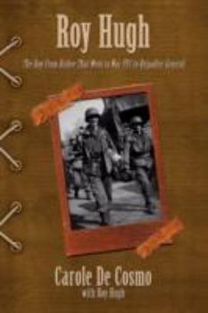 Paperback Roy Hugh: The Boy from Bisbee That Went to War PFC to Brigadier General Book