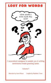 Hardcover Lost for Words: A sourcebook designed to assist you in writing sentiments inside greeting cards Volume 1 Book