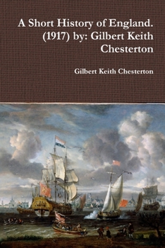 A Short History of England. (1917) by: Gilbert Keith Chesterton