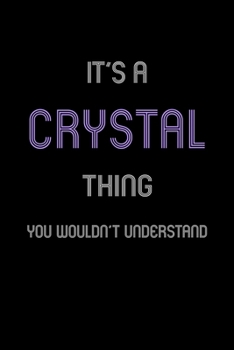 Paperback It's A Crystal Thing, You Wouldn't Understand: Personalized Notebook Journal With Name Blank Lined Customized Diary Logbook Gifts Book