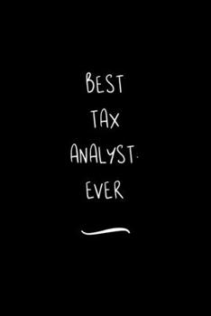 Paperback Best Tax Analyst. Ever: Funny Office Notebook/Journal For Women/Men/Coworkers/Boss/Business Woman/Funny office work desk humor/ Stress Relief Book