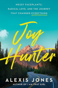 Hardcover Joy Hunter: Messy Faceplants, Radical Love, and the Journey That Changed Everything Book