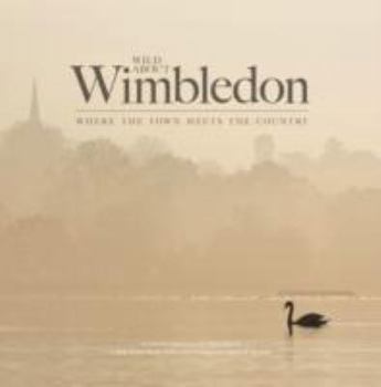 Hardcover Wild About Wimbledon: Where the Town Meets the Country Book