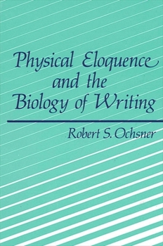 Paperback Physical Eloquence and the Biology of Writing (Suny Series on Literacy, Culture, and Learning : Theory and Practice) Book