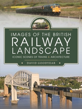 Hardcover Images of the British Railway Landscape: Iconic Scenes of Trains and Architecture Book