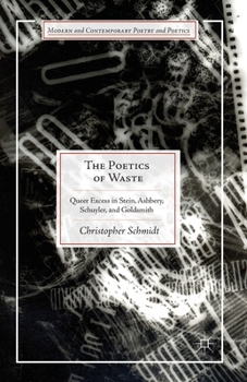 Paperback The Poetics of Waste: Queer Excess in Stein, Ashbery, Schuyler, and Goldsmith Book