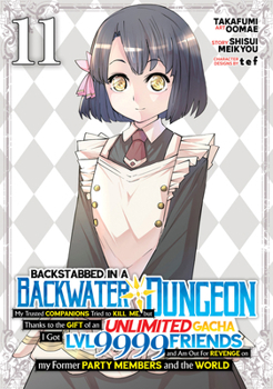 Backstabbed in a Backwater Dungeon: My Party Tried to Kill Me, But Thanks to an Infinite Gacha I Got LVL 9999 Friends and Am Out For Revenge (Manga) ... (Backstabbed in a Backwater Dungeon (Manga))