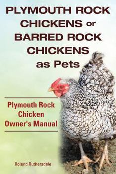 Paperback Plymouth Rock Chickens or Barred Rock Chickens as Pets. Plymouth Rock Chicken Owner's Manual. Book