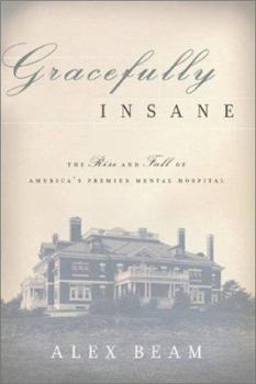 Hardcover Gracefully Insane: The Rise and Fall of America's Premier Mental Hospital Book