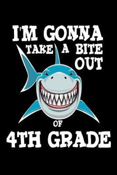 Paperback I'm Gonna Take A Bite Out Of 4th Grade: Fourth Grader Boys Funny Back To School Shark Notebook Gift Book