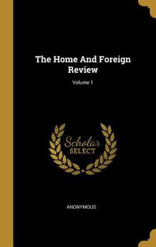 Hardcover The Home And Foreign Review; Volume 1 Book