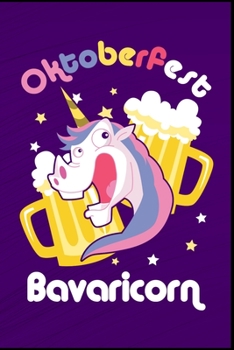 Oktoberfest Bavaricorn: Oktoberfest Einhorn Dirndl Lederhose Bier Bierkrug Fassbier Brezel Bierflasche Geschenk (6"x9") liniertes Notizbuch zum Reinschreiben (German Edition)