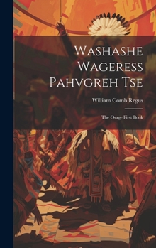 Hardcover Washashe Wageress Pahvgreh Tse: The Osage First Book