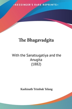 Hardcover The Bhagavadgita: With the Sanatsugatiya and the Anugita (1882) Book