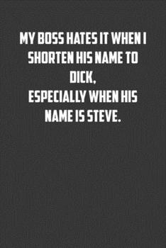 Paperback My boss hates it when I shorten his name to dick, especially when his name is Steve.: 6x9 Journal office humor coworker note pads Book