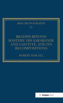 Paperback Brahms Beyond Mastery: His Sarabande and Gavotte, and Its Recompositions Book