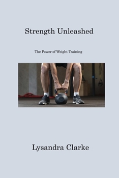 Paperback Strength Unleashed: The Power of Weight Training Book