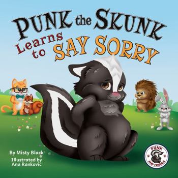Hardcover Punk the Skunk Learns to Say Sorry (Punk and Friends Learn Social Skills Series) Book