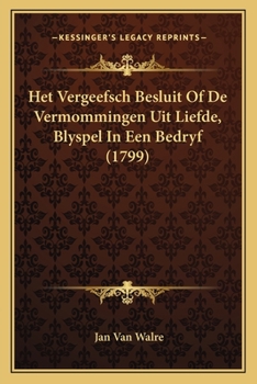 Paperback Het Vergeefsch Besluit Of De Vermommingen Uit Liefde, Blyspel In Een Bedryf (1799) [Dutch] Book