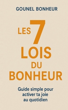 Paperback les 7 lois du bonheur: Guide simple pour activer ta joie au quotidien [French] Book