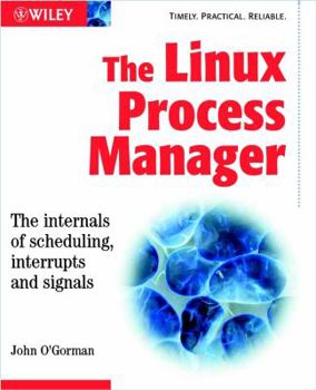 Paperback The Linux Process Manager: The Internals of Scheduling, Interrupts and Signals Book